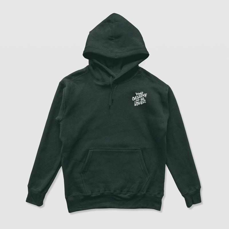 You Deserve To Be Loved Hoodie (Forest Green) - No Sad Days