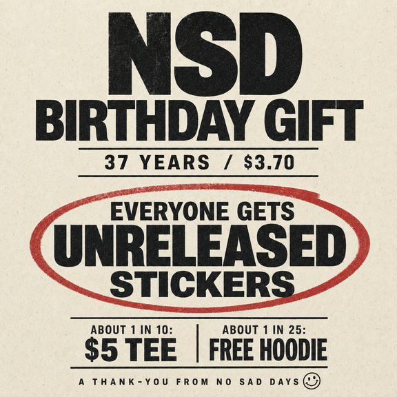 NSD Birthday Gift: everyone gets unreleased stickers; approximately 1 in 10 receives a $5 tee and approximately 1 in 25 receives a free hoodie