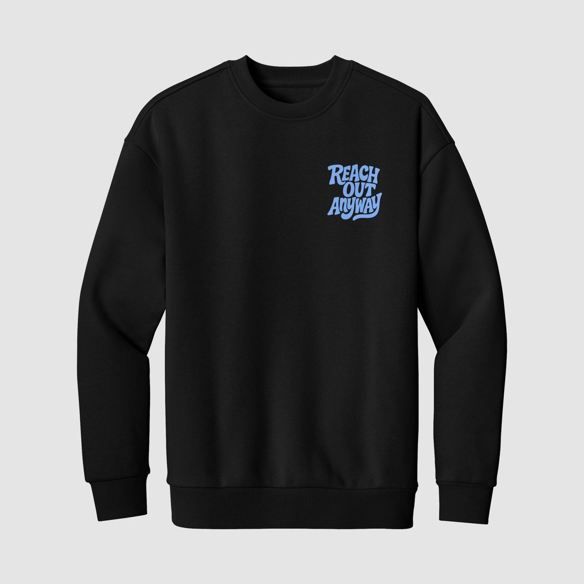 Reach Out Anyway ($20 Crewneck Sweater) - No Sad Days