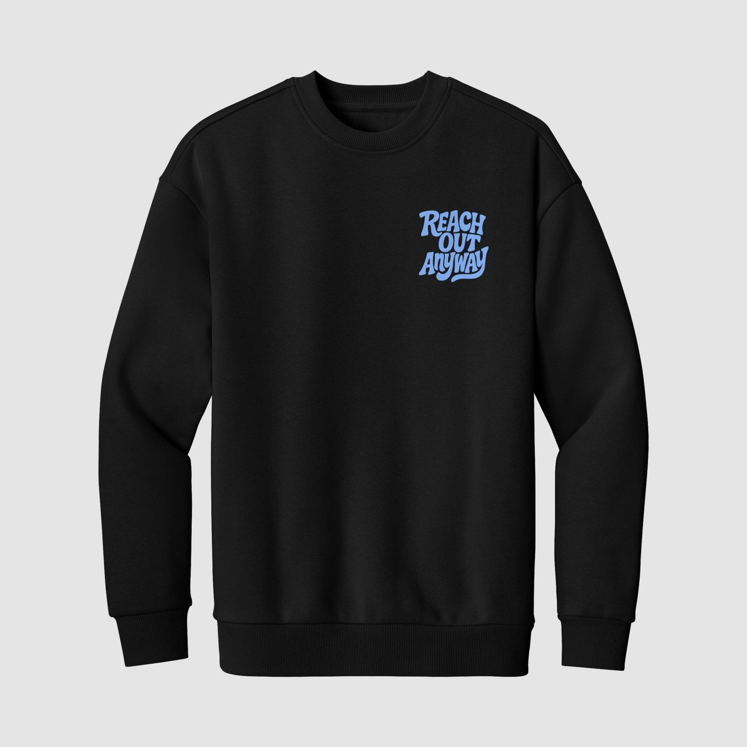Reach Out Anyway ($20 Crewneck Sweater) - No Sad Days