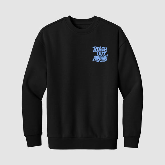 Reach Out Anyway ($20 Crewneck Sweater) - No Sad Days