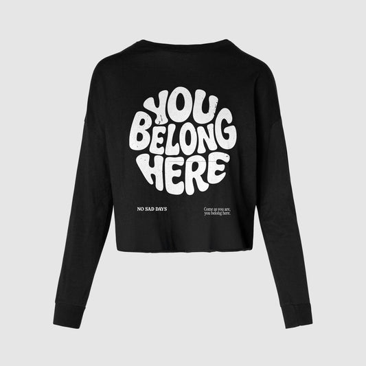 You Belong Here Long Sleeve Crop Tee - No Sad Days