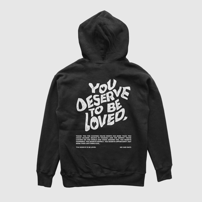 You Deserve To Be Loved Black Hoodie (White Print) - No Sad Days