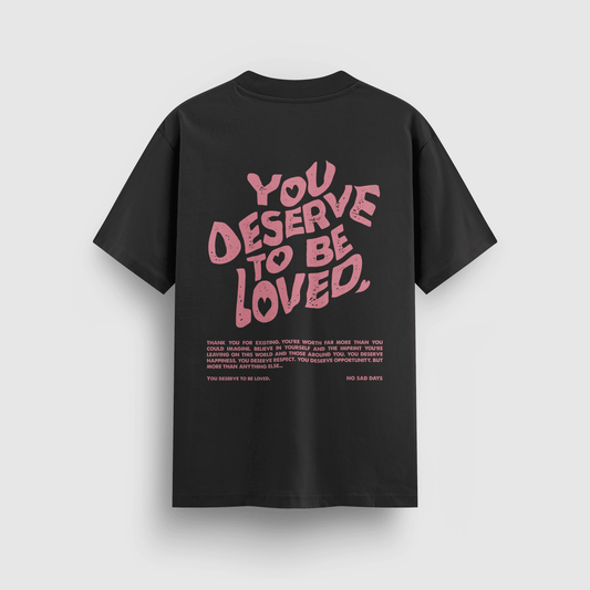 You Deserve To Be Loved Black Tee (Pink Print) - NSD LEGACY by DREAM.