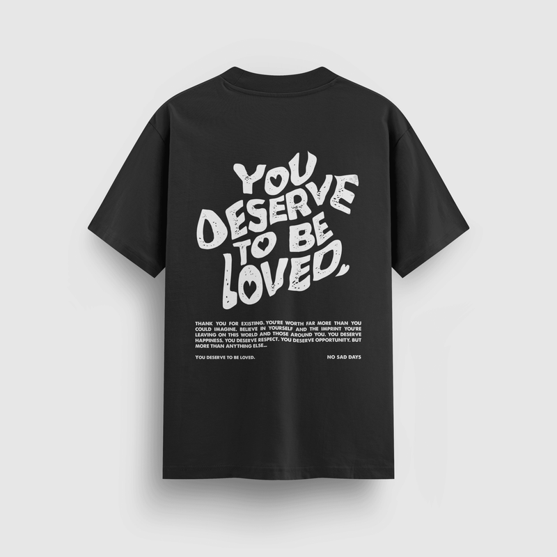 You Deserve To Be Loved Black Tee (White Print) - No Sad Days