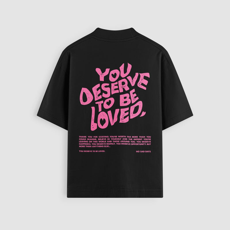 You Deserve To Be Loved Classic Oversized Tee - No Sad Days
