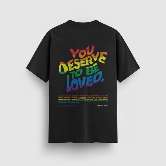 You Deserve To Be Loved Pride Standard Tee - No Sad Days